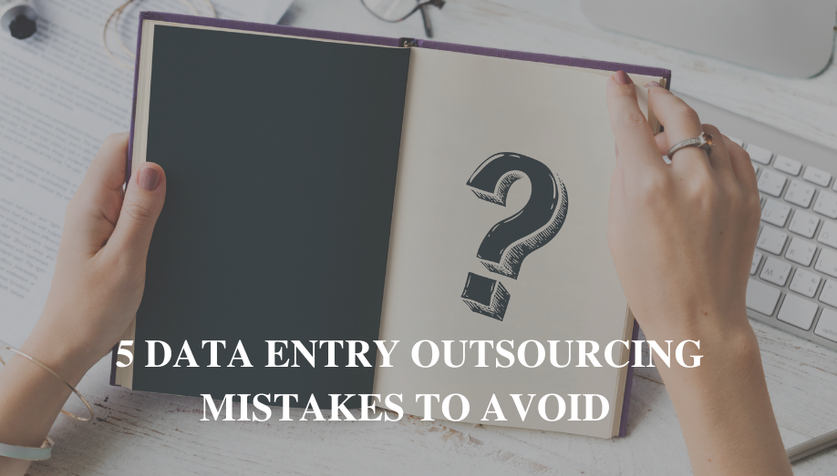 5 Data Entry Outsourcing Mistakes To Avoid